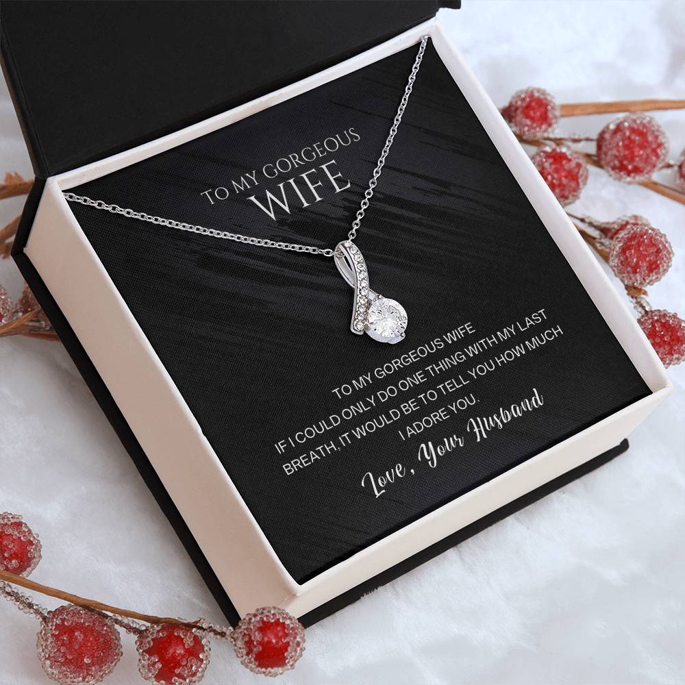 To My Gorgeous Wife, With My Last Breath I Would Tell You How Much I Adore You